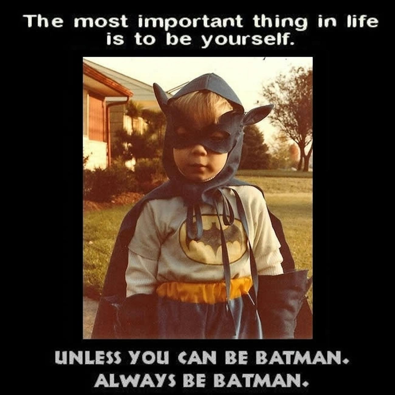 Image result for always be yourself unless you can be batman